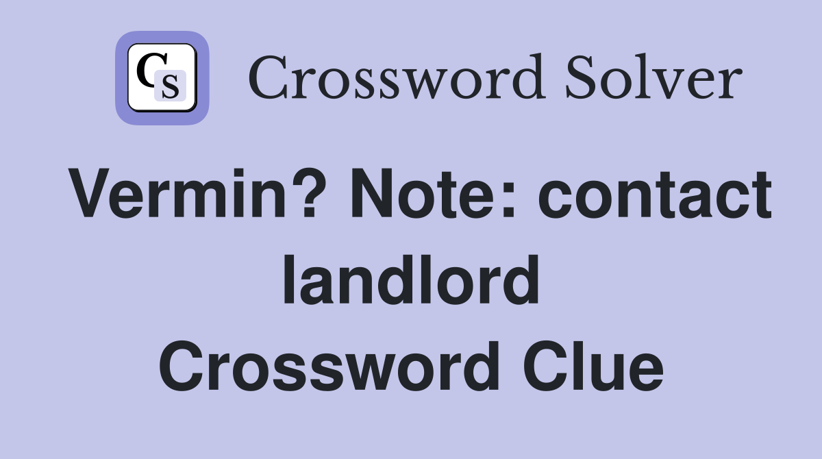 Vermin? Note: contact landlord Crossword Clue