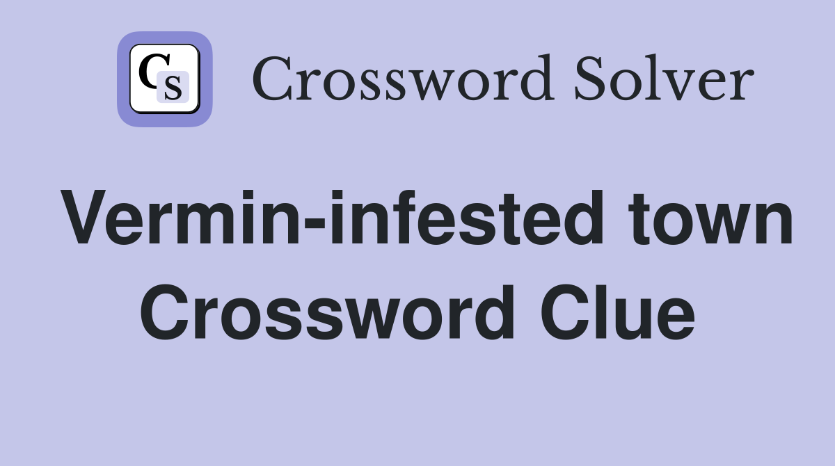 Vermin-infested town Crossword Clue
