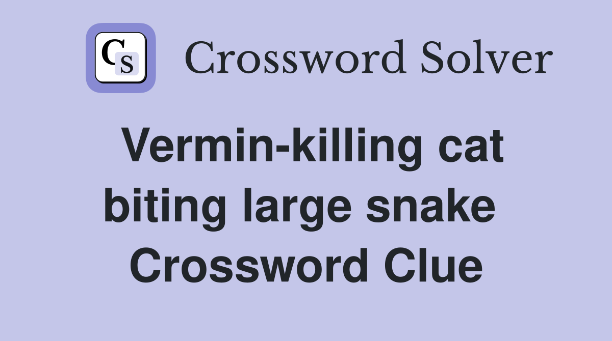 Vermin-killing cat biting large snake  Crossword Clue