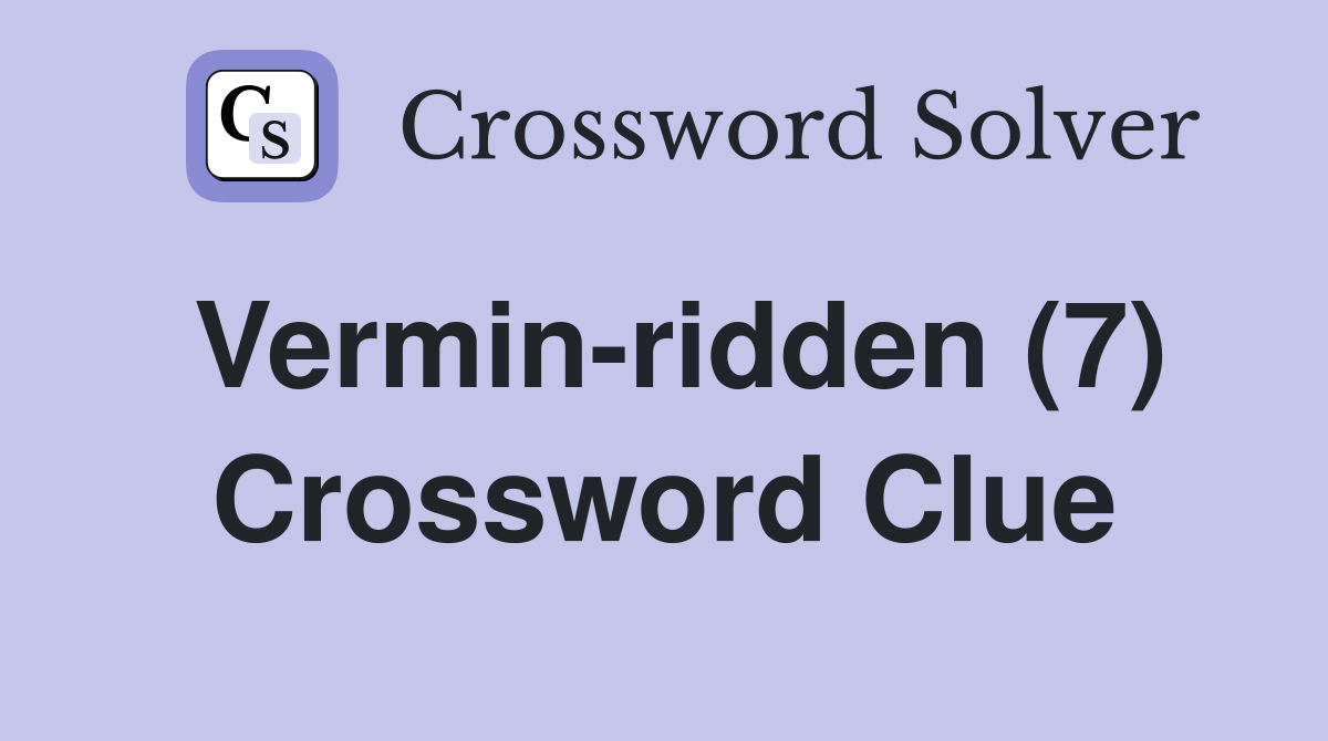Vermin-ridden (7) Crossword Clue