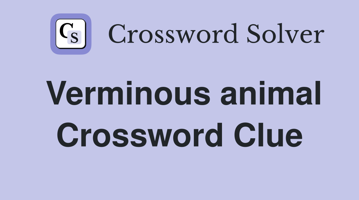 Verminous animal Crossword Clue