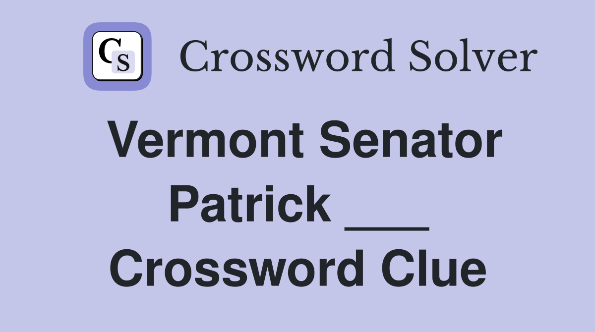 Vermont Senator Patrick ___ Crossword Clue
