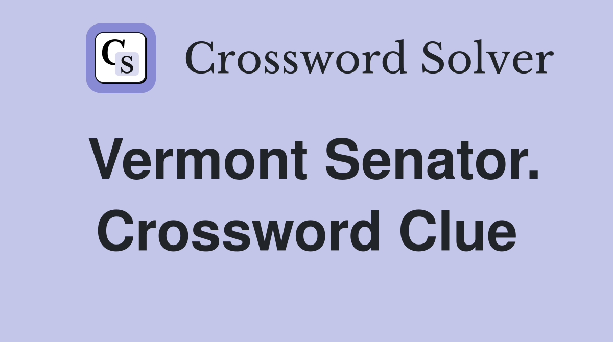 Vermont Senator. Crossword Clue