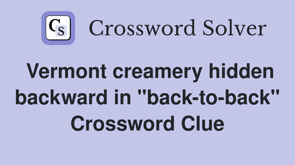 Vermont creamery hidden backward in "back-to-back" Crossword Clue