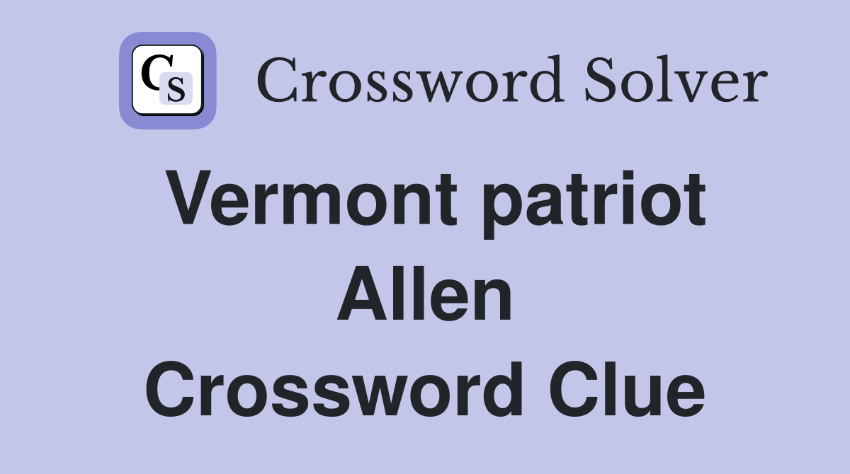 Vermont patriot Allen Crossword Clue