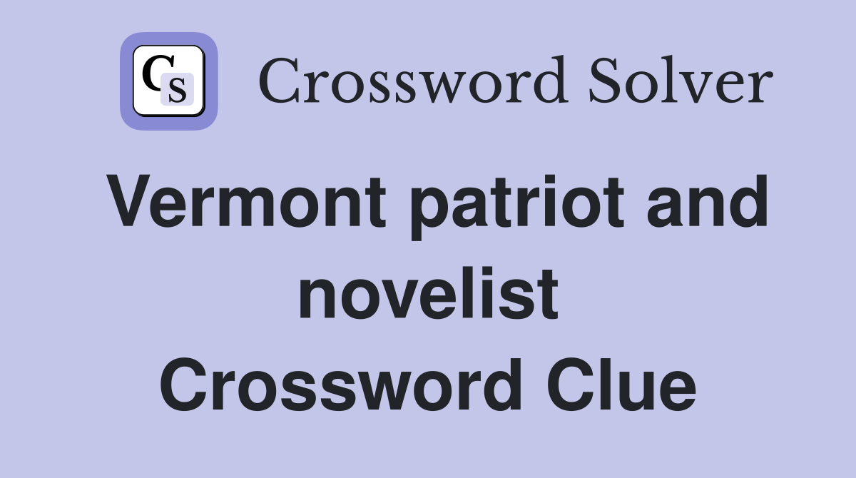Vermont patriot and novelist Crossword Clue