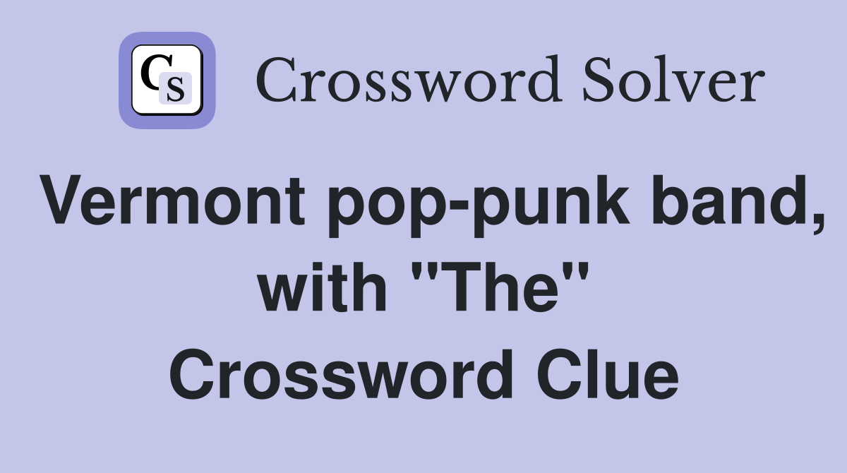 Vermont pop-punk band, with "The" Crossword Clue