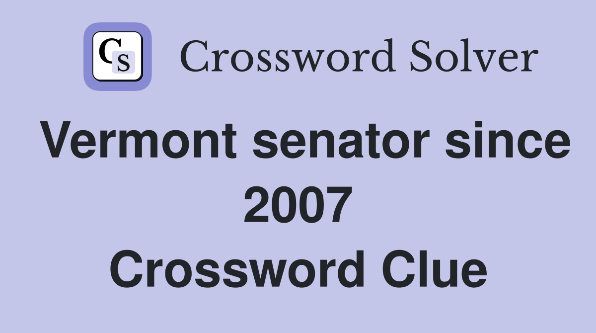 Vermont senator since 2007 Crossword Clue