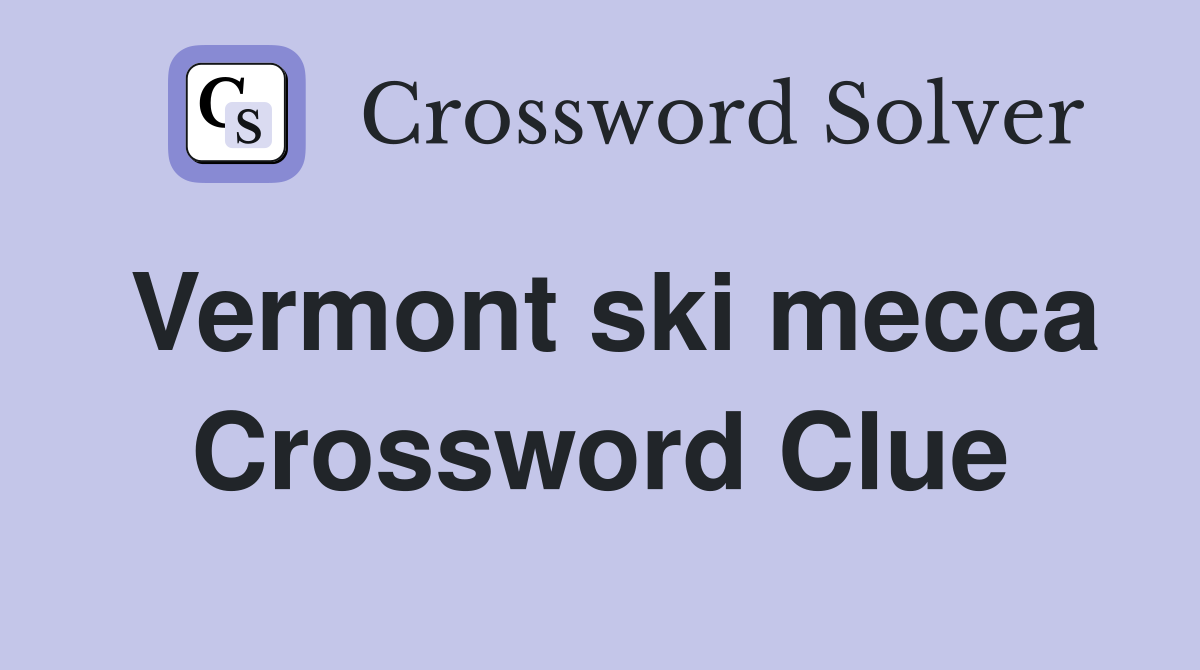 Vermont ski mecca Crossword Clue