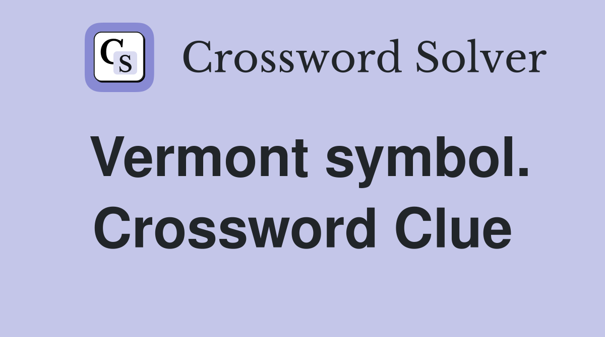 Vermont symbol. Crossword Clue