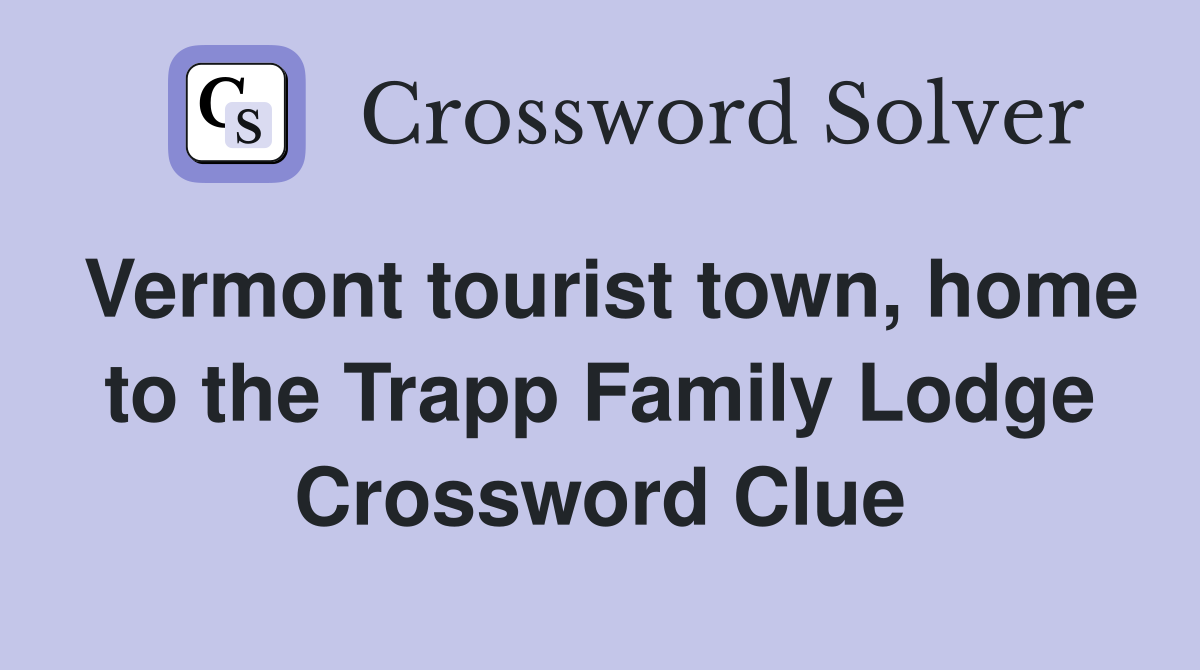 Vermont tourist town, home to the Trapp Family Lodge Crossword Clue