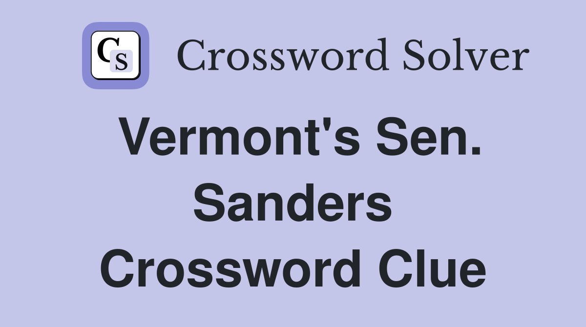Vermont's Sen. Sanders Crossword Clue