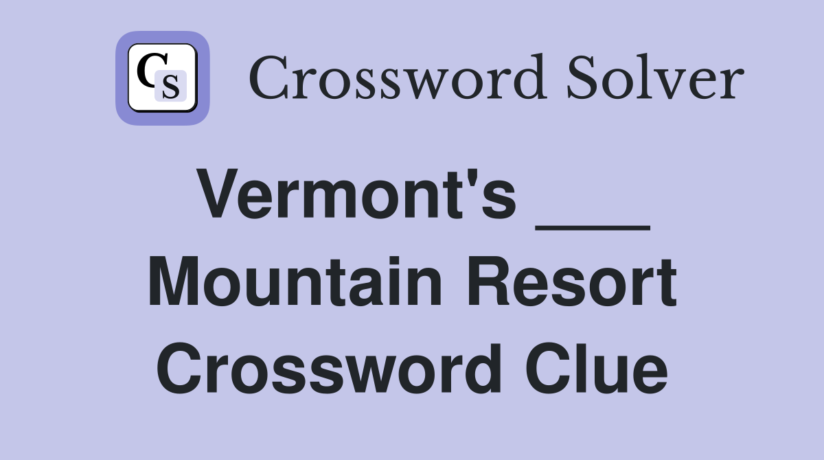 Vermont's ___ Mountain Resort Crossword Clue