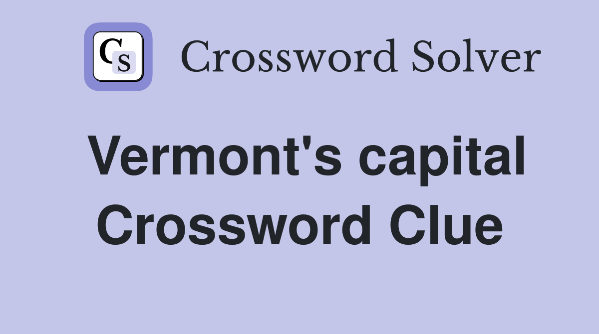 Vermont's capital Crossword Clue