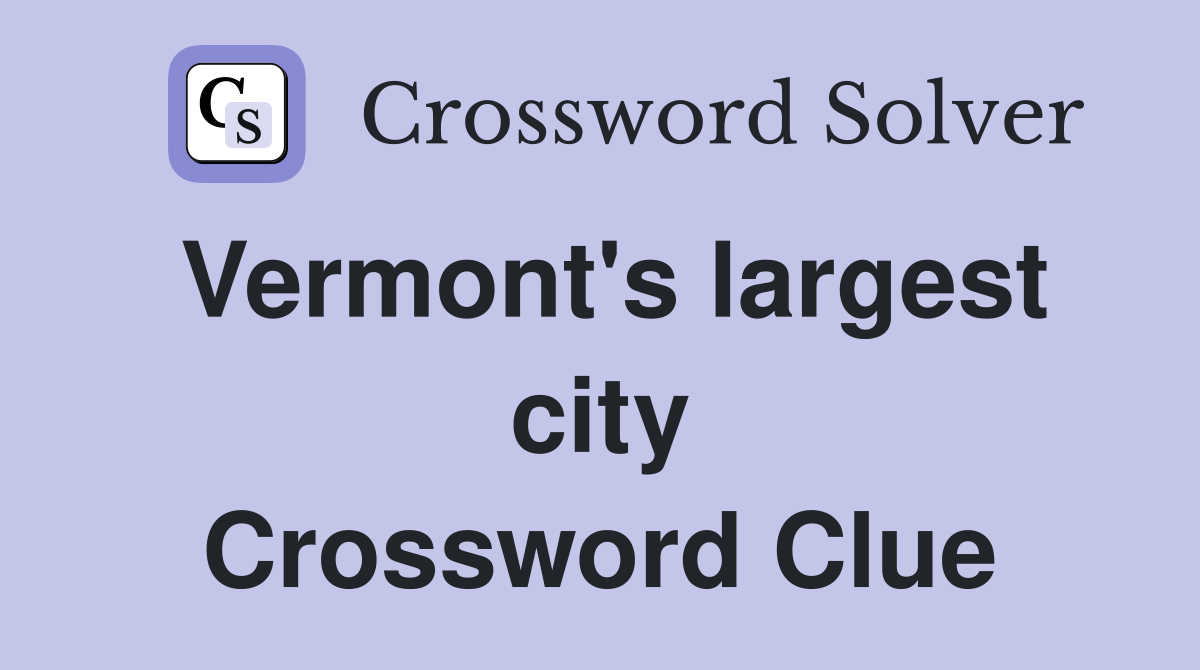 Vermont's largest city Crossword Clue