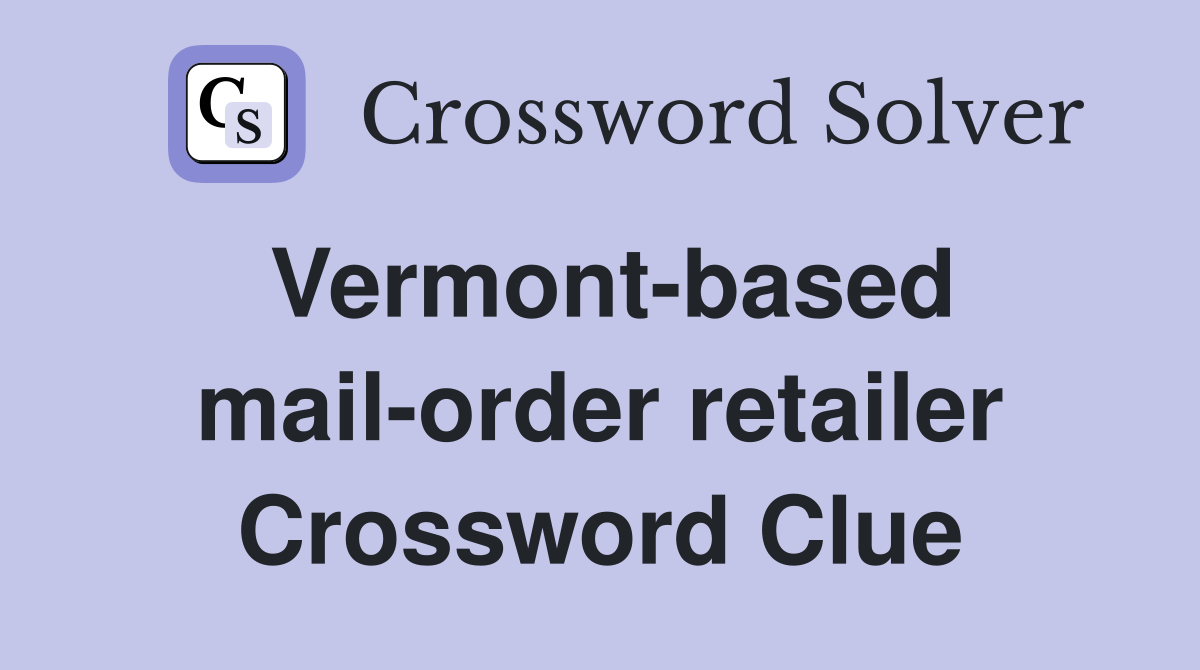 Vermont-based mail-order retailer Crossword Clue