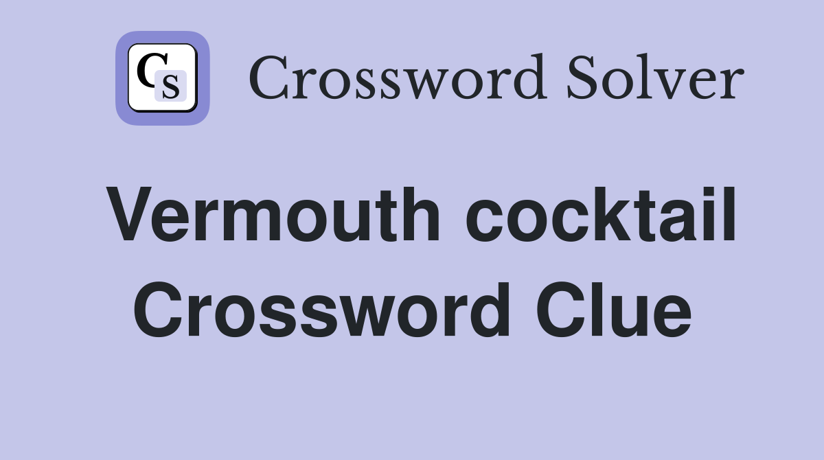 Vermouth cocktail Crossword Clue
