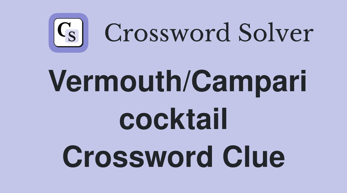 Vermouth/Campari cocktail Crossword Clue