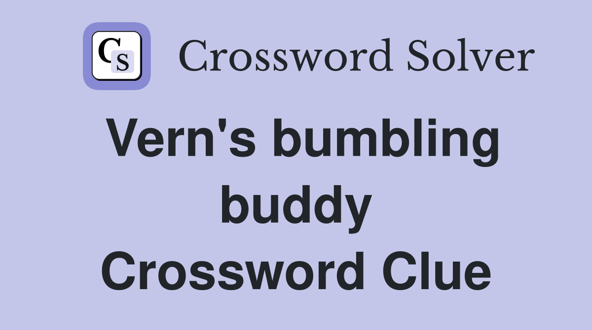 Vern's bumbling buddy Crossword Clue