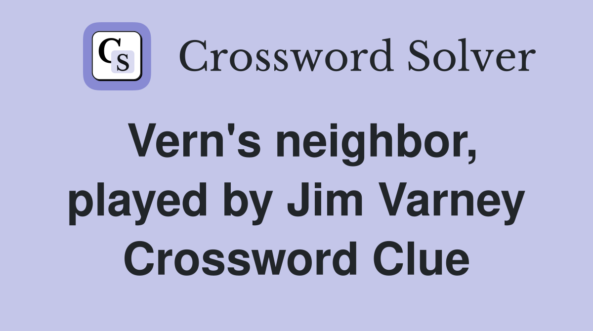 Vern's neighbor, played by Jim Varney Crossword Clue