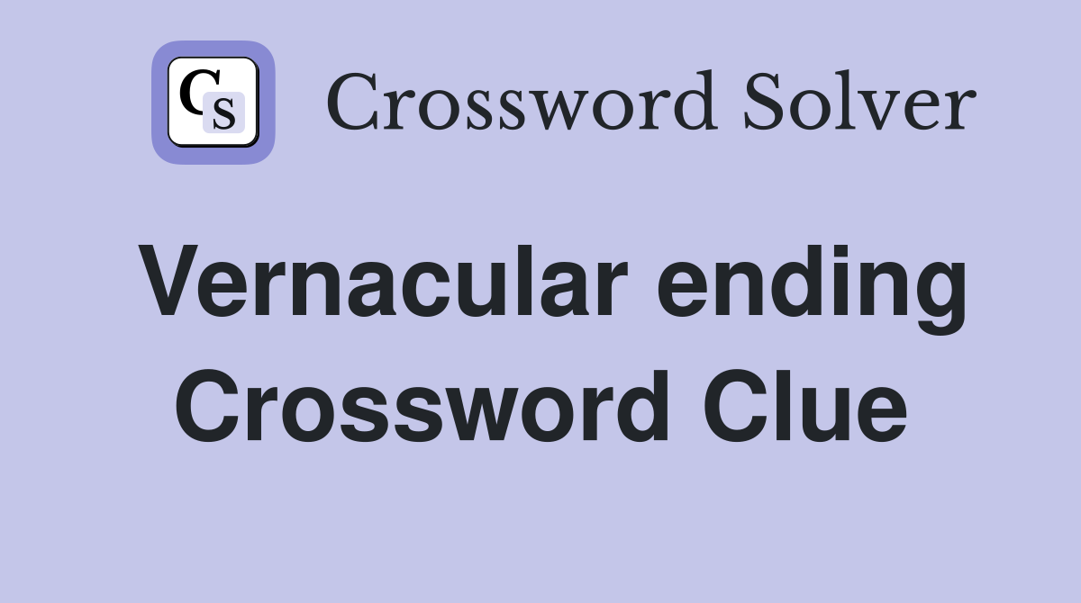 Vernacular ending Crossword Clue