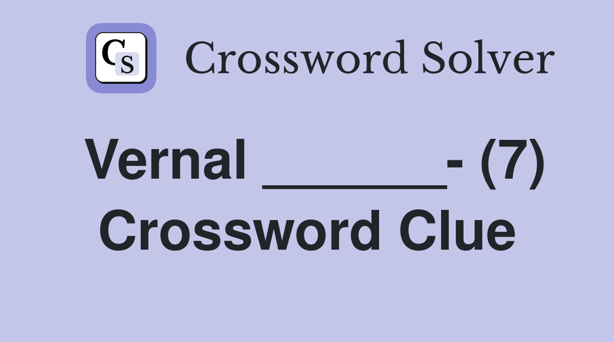 Vernal ______- (7) Crossword Clue