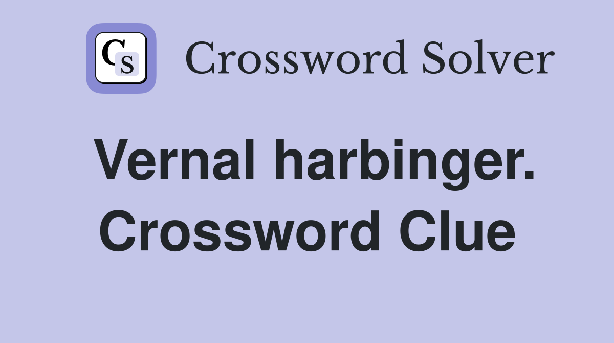Vernal harbinger. Crossword Clue