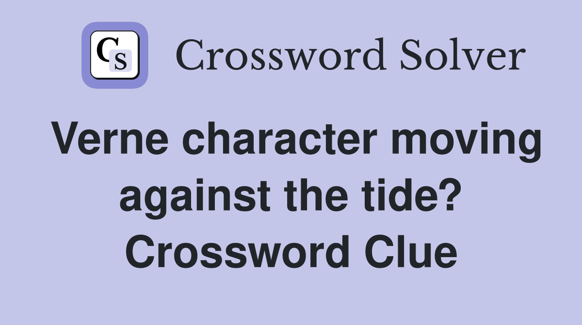 Verne character moving against the tide? Crossword Clue