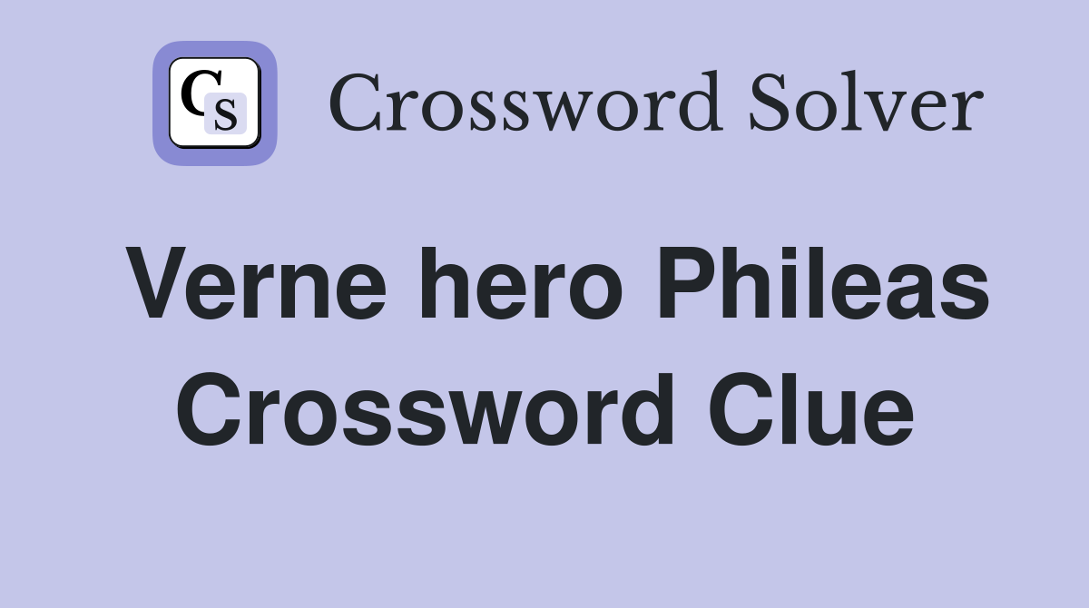 Verne hero Phileas Crossword Clue