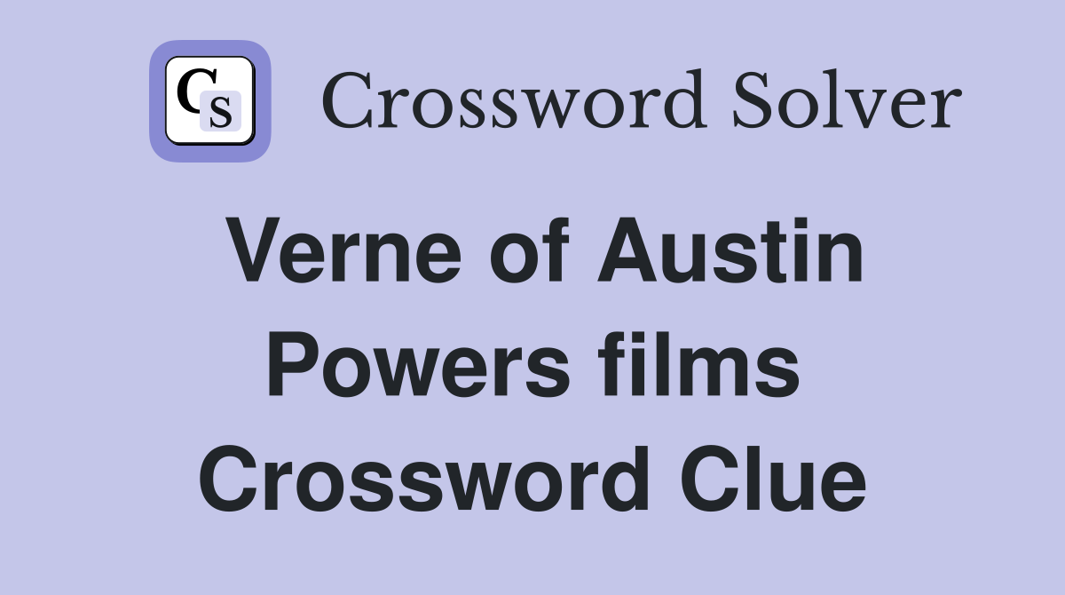 Verne of Austin Powers films Crossword Clue