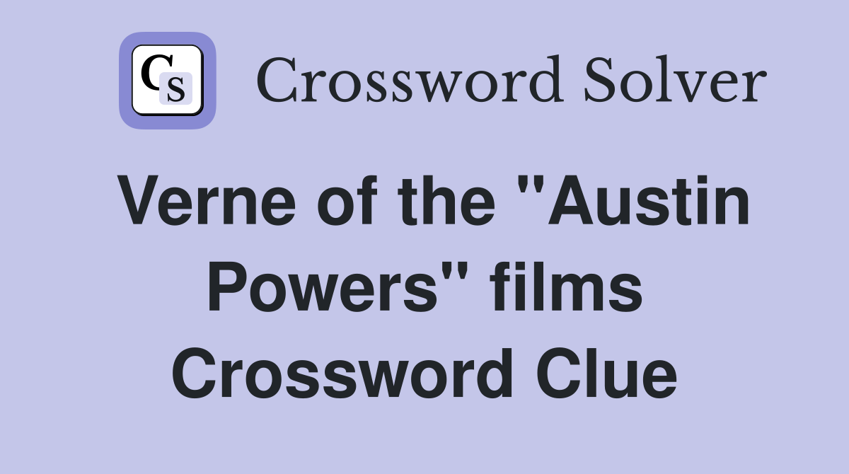 Verne of the "Austin Powers" films Crossword Clue
