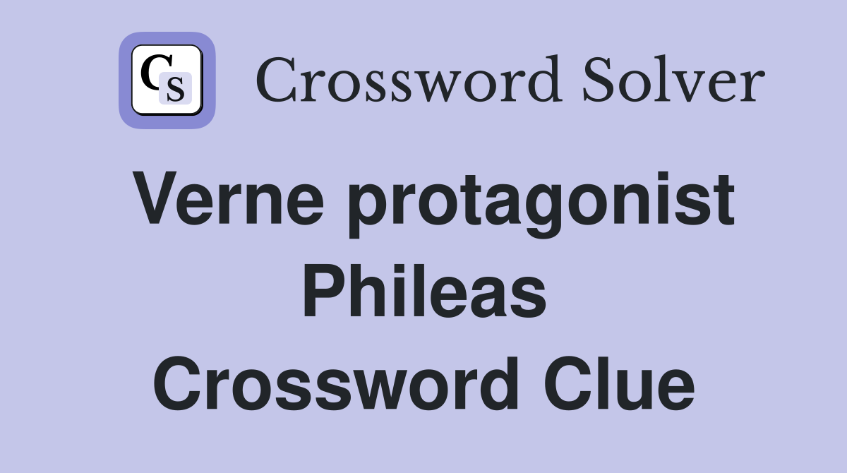 Verne protagonist Phileas Crossword Clue
