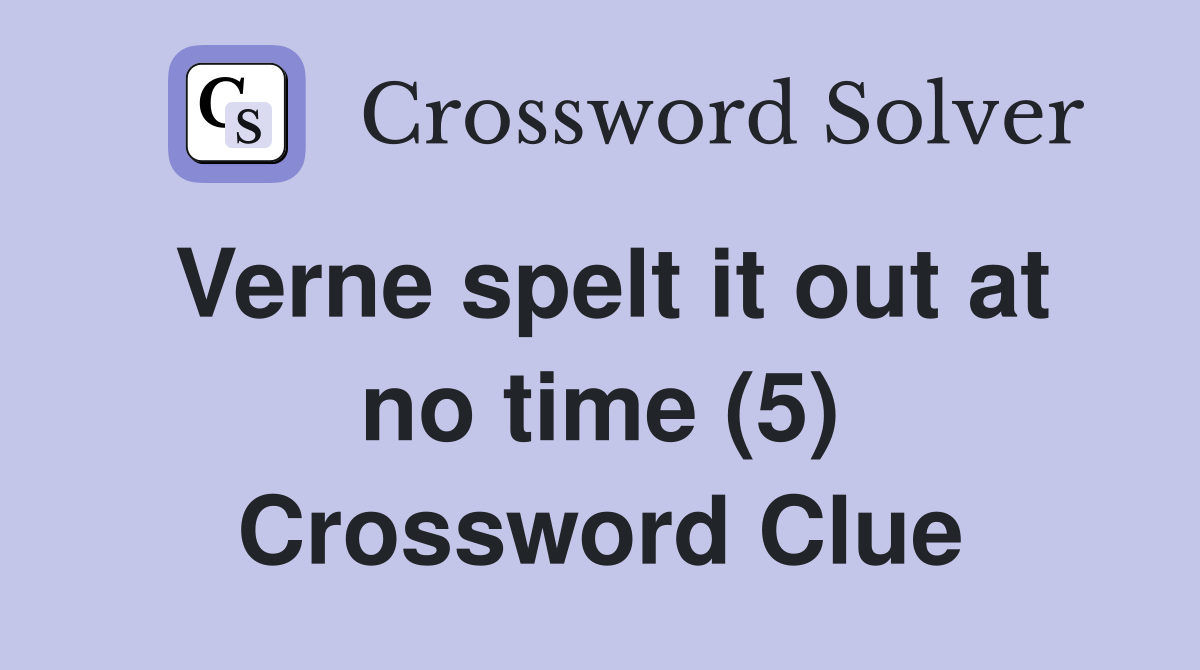 Verne spelt it out at no time (5) Crossword Clue