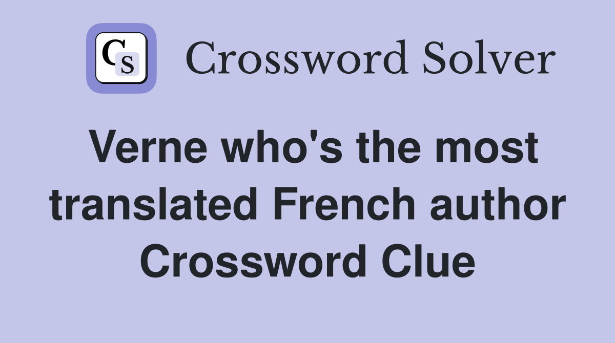 Verne who's the most translated French author Crossword Clue