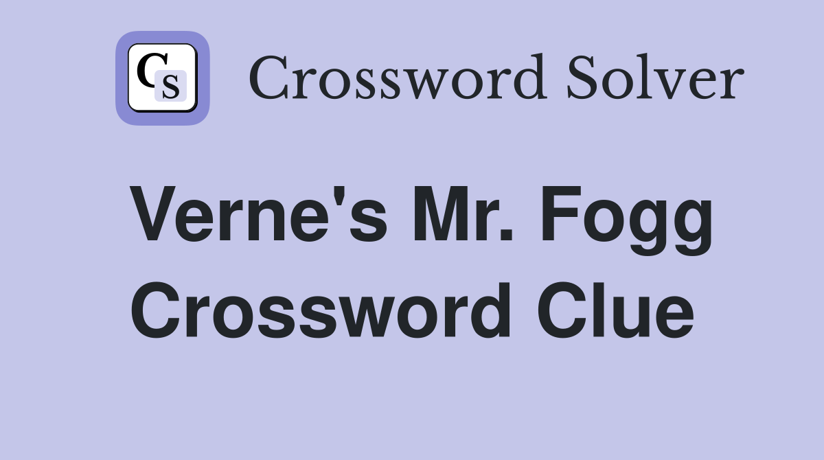 Verne's Mr. Fogg Crossword Clue