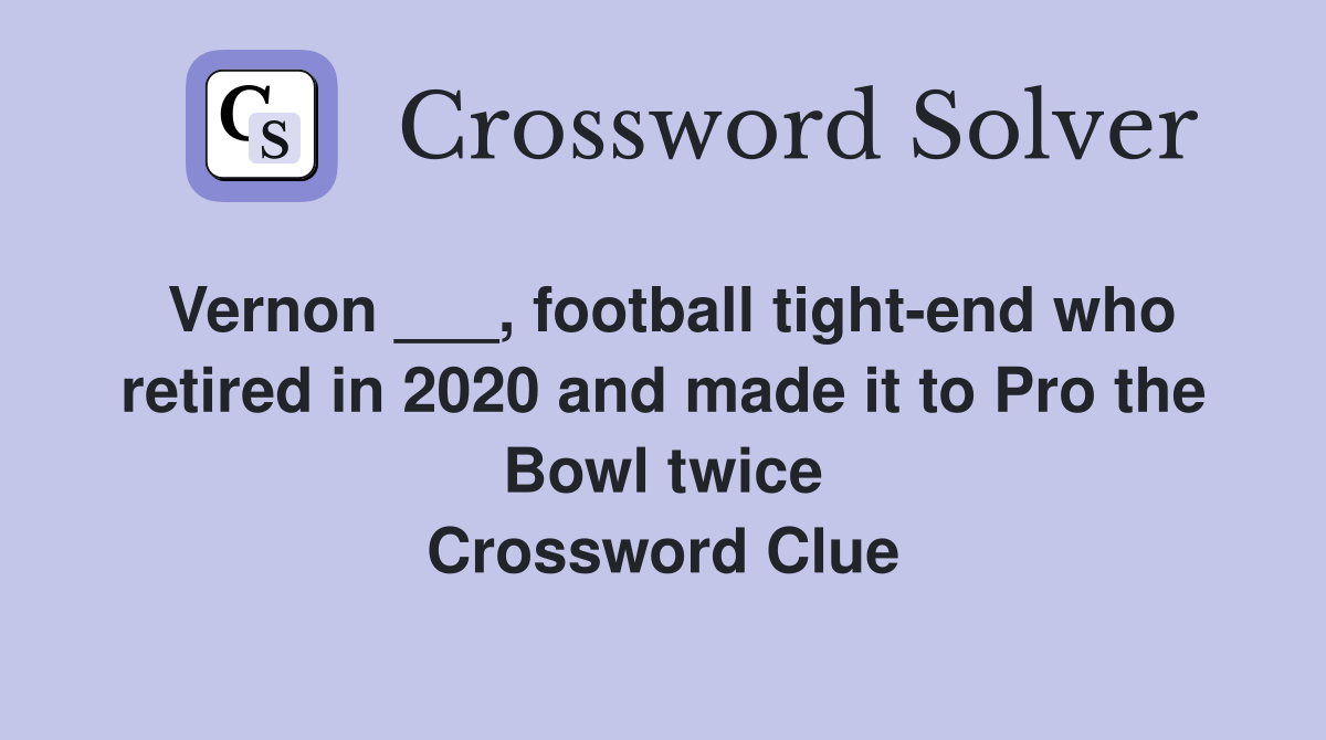 Vernon ___, football tight-end who retired in 2020 and made it to Pro the Bowl twice Crossword Clue