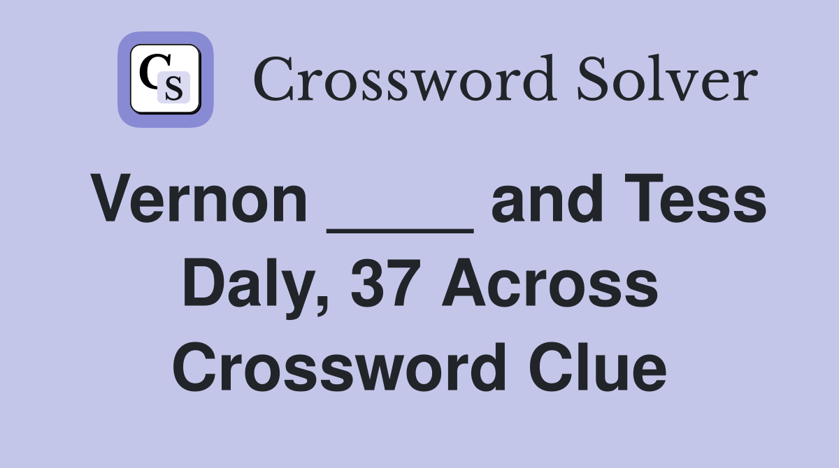 Vernon ____ and Tess Daly, 37 Across Crossword Clue