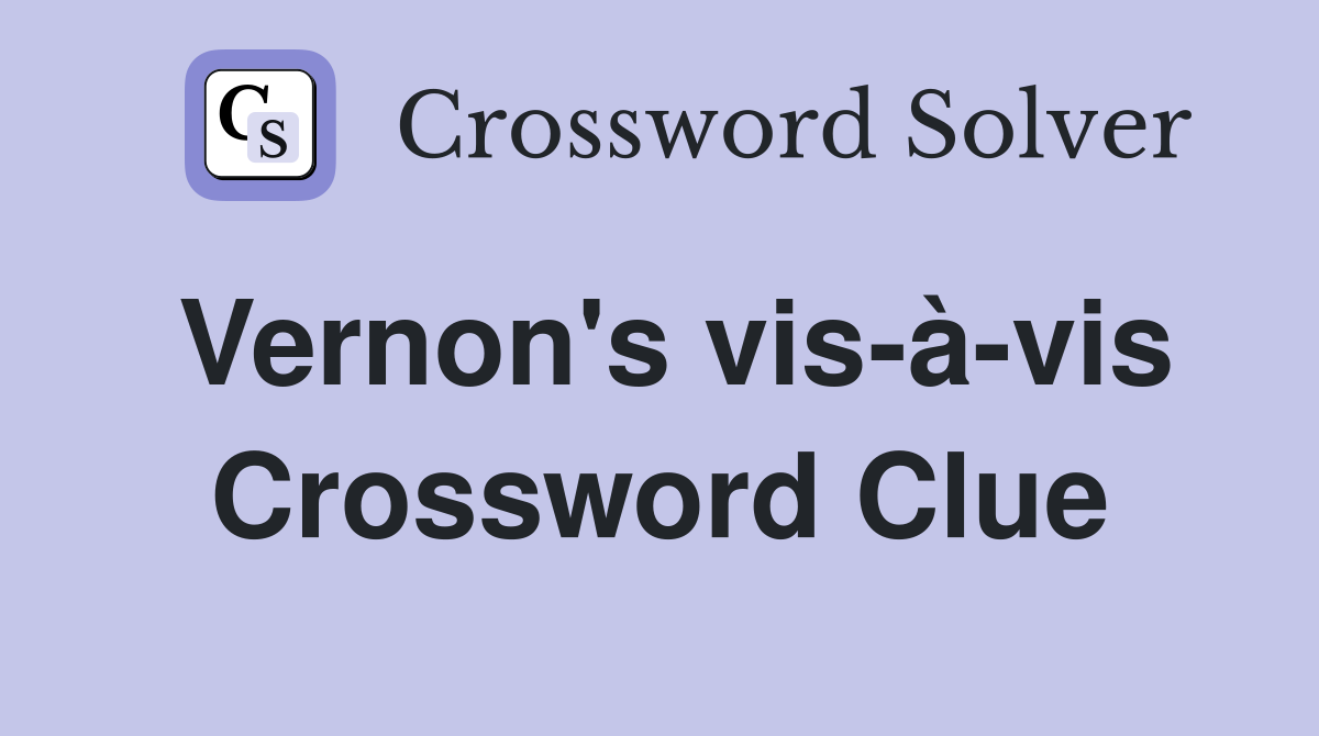Vernon's vis-à-vis Crossword Clue