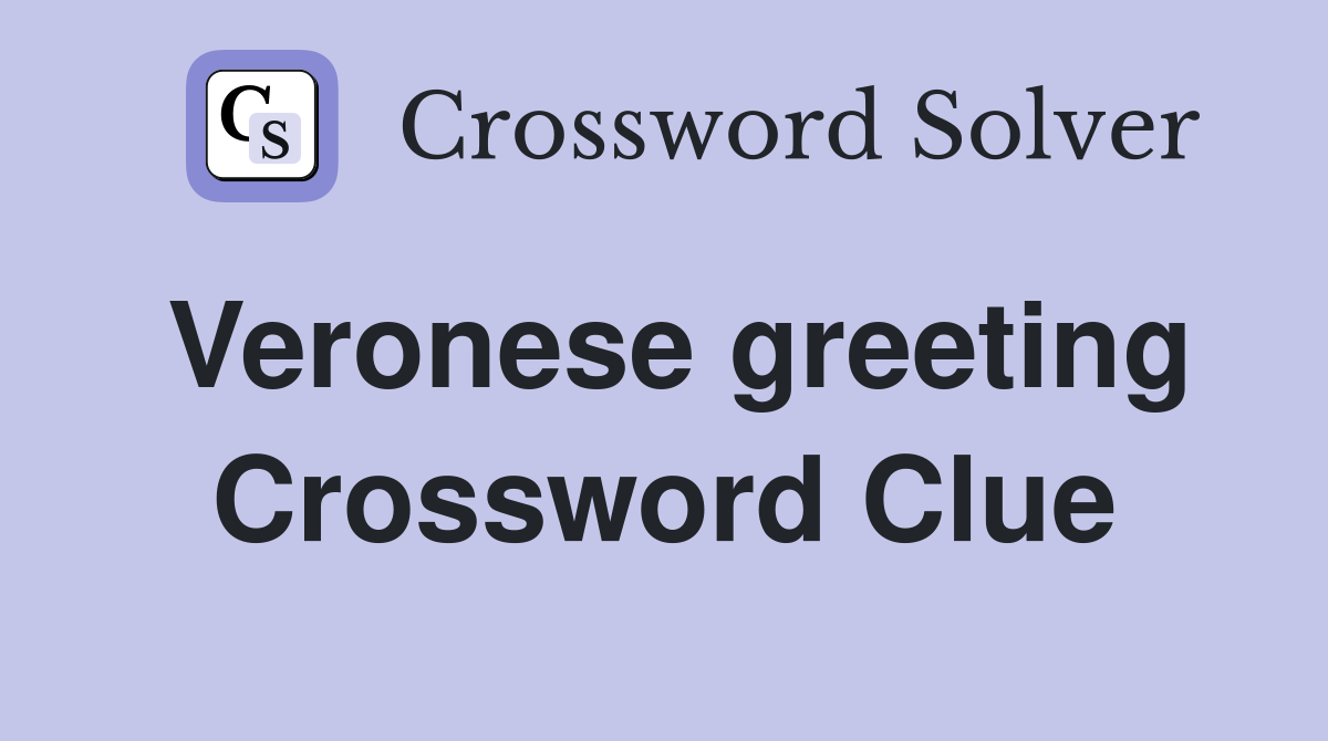 Veronese greeting Crossword Clue