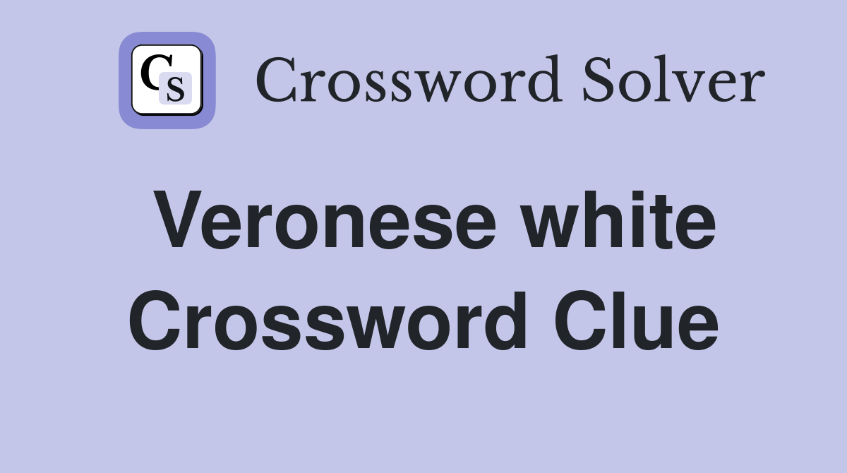 Veronese white Crossword Clue
