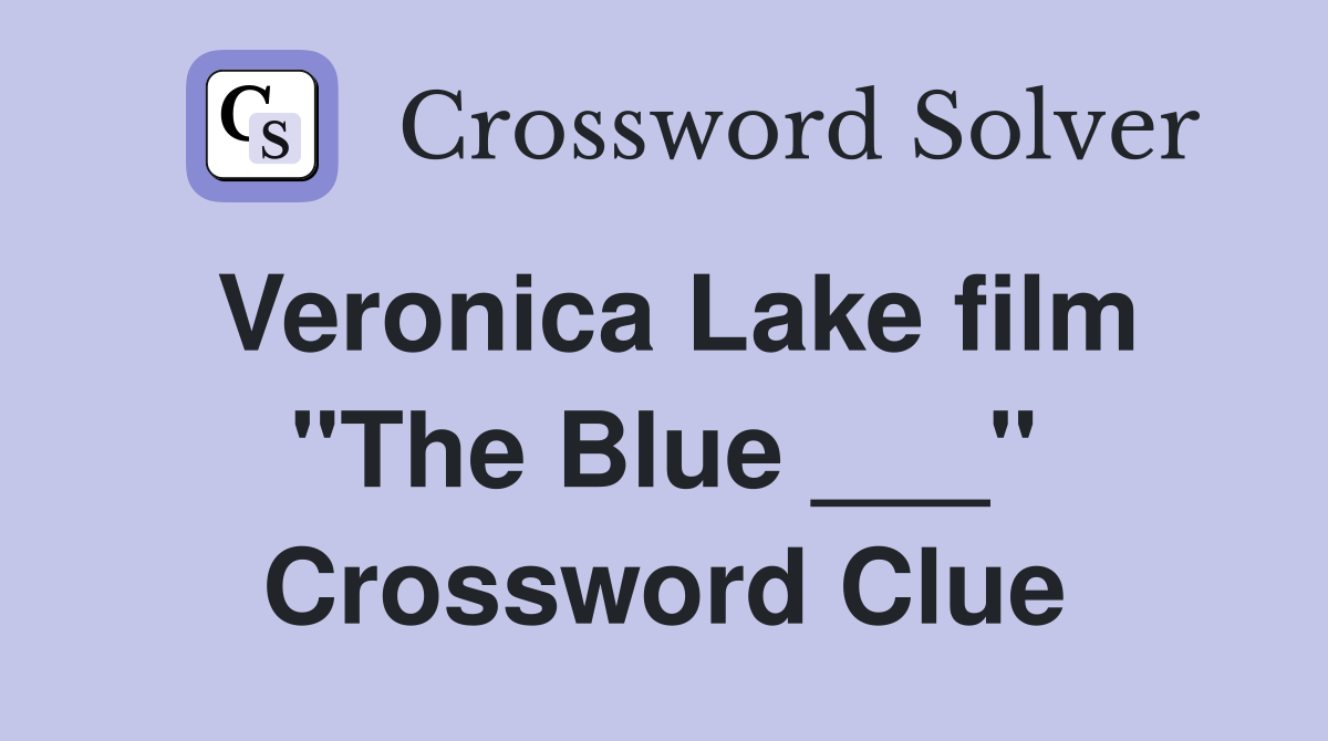 Veronica Lake film "The Blue ___" Crossword Clue