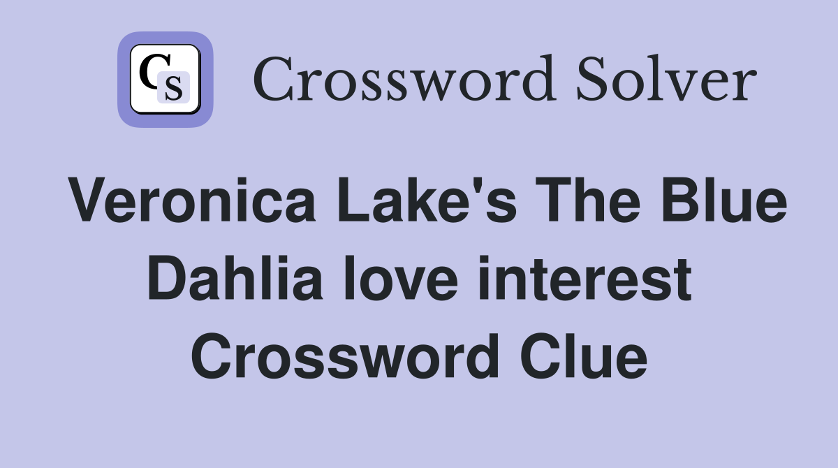 Veronica Lake's The Blue Dahlia love interest Crossword Clue