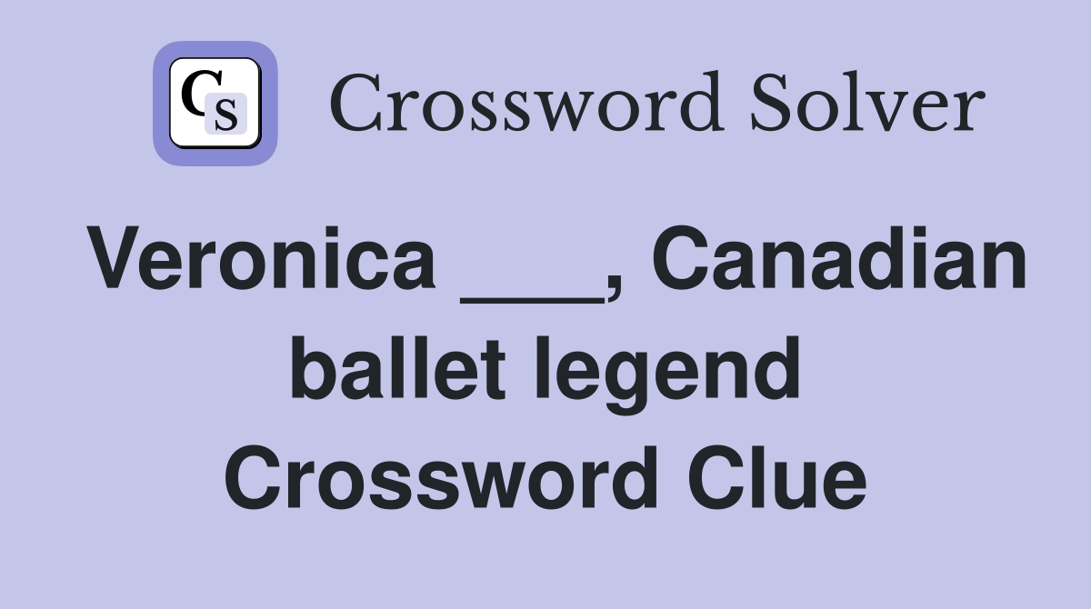 Veronica ___, Canadian ballet legend Crossword Clue