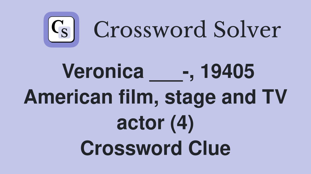 Veronica ___-, 19405 American film, stage and TV actor (4) Crossword Clue