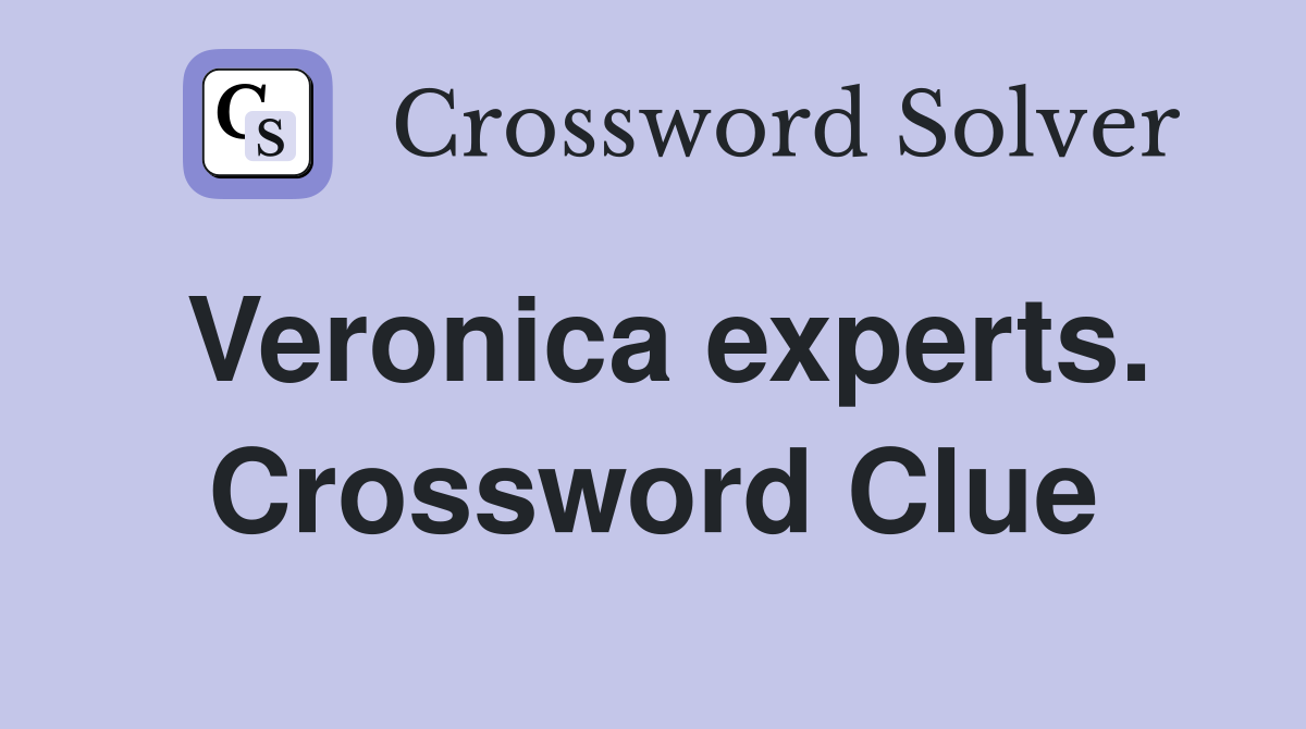 Veronica experts. Crossword Clue