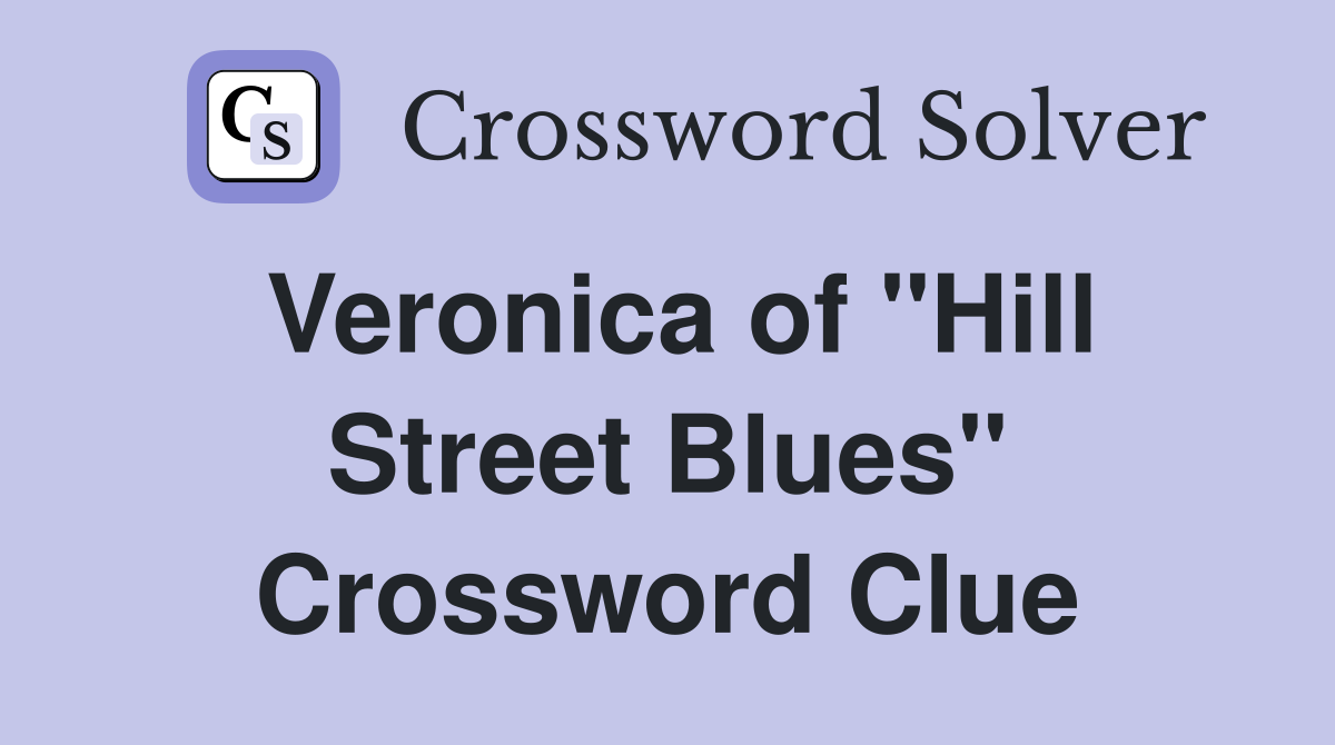 Veronica of "Hill Street Blues" Crossword Clue
