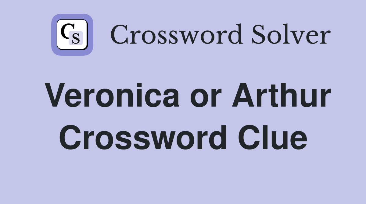 Veronica or Arthur Crossword Clue
