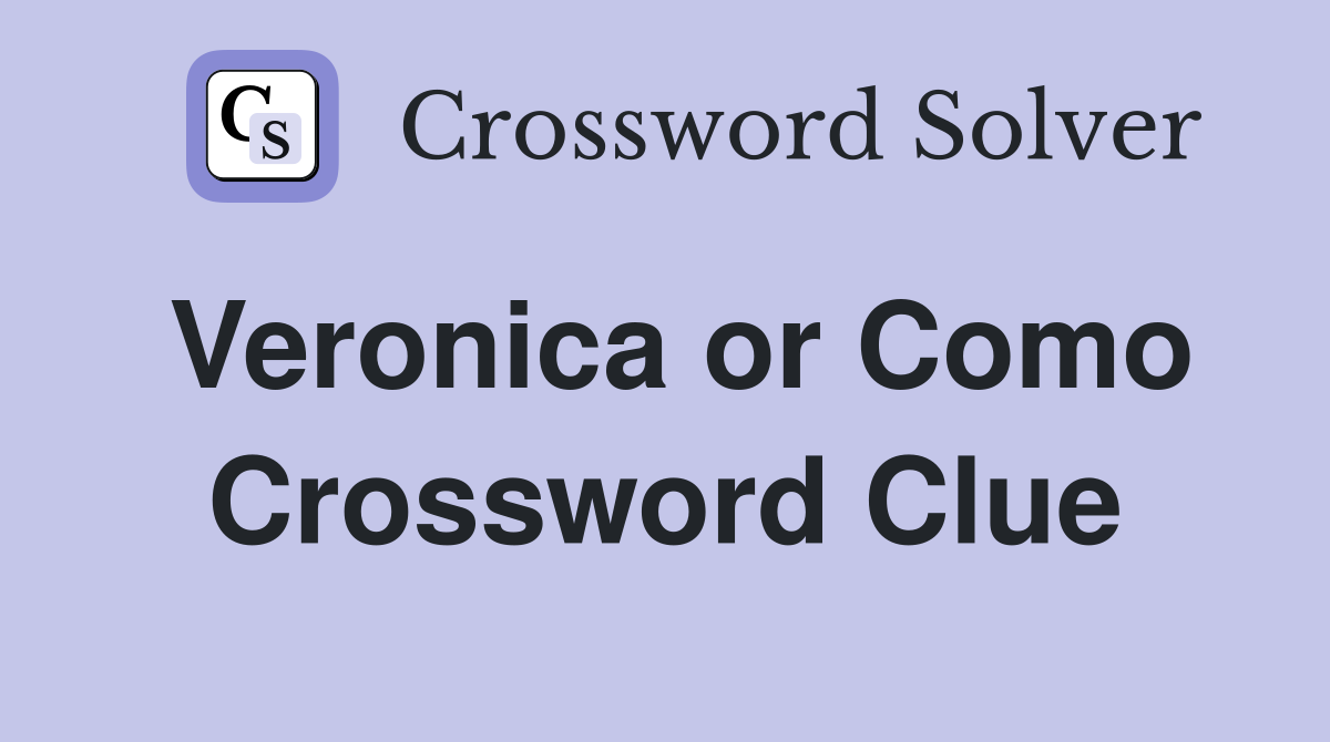 Veronica or Como Crossword Clue