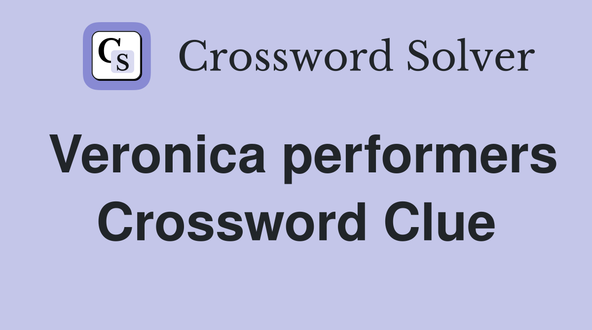 Veronica performers Crossword Clue