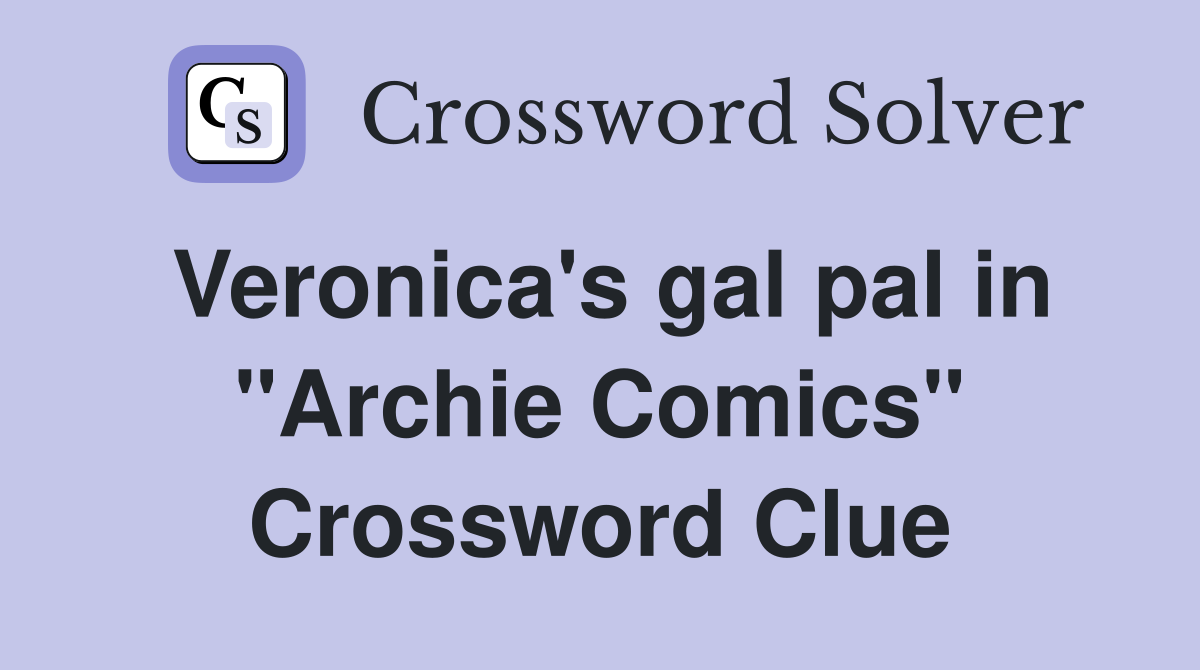 Veronica's gal pal in "Archie Comics" Crossword Clue